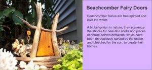 These one-of-a-kind Beachcomber Fairy Doors are made of up-cycled, found woods and pieces of driftwood, and adorned with found objects. No two doors are alike. These doors are designed to lean up against a fence, tree trunk, planter, or wall. - GardenFairies.ca